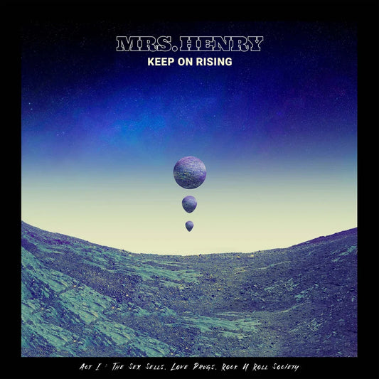 Mrs. Henry Releases "Keep On Rising, Act One: The Sex Sells, Love Drugs, Rock N Roll Society"