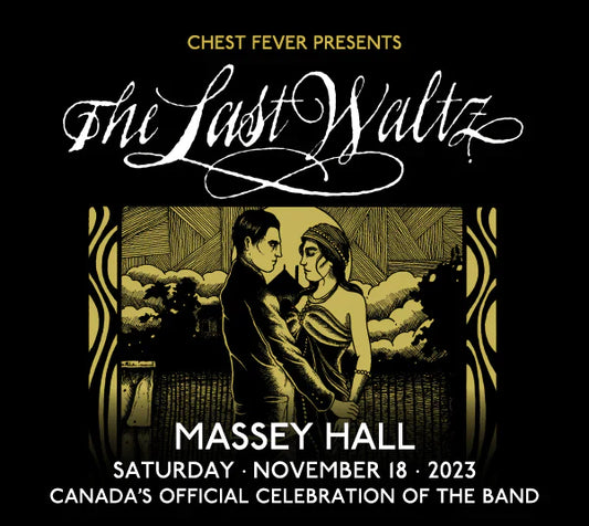 JUST ANNOUNCED! Chest Fever Presents The Last Waltz at Massey Hall, Canada's Official Celebration of The Band
